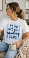 Let Me Tell You About My Jesus T-Shirt | Christian Faith Tee